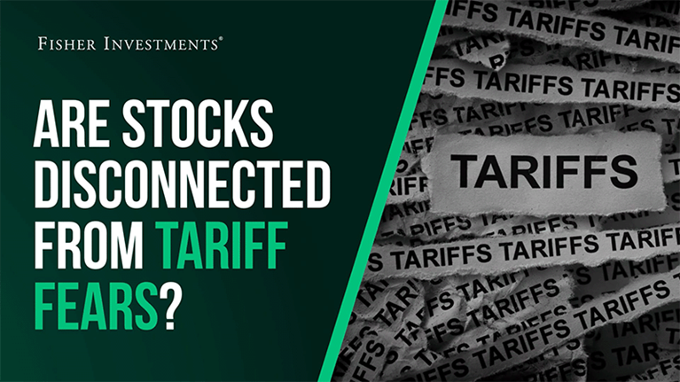 Fisher Investments Explains | Are Stocks Disconnected from Tariff Fears?