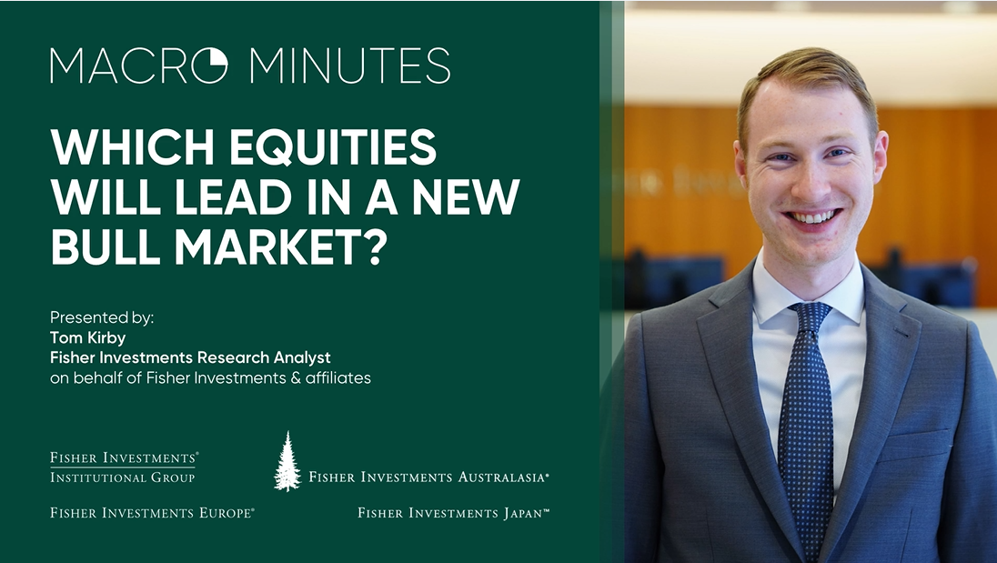 Macro Minutes: Which Equities Will Lead in a New Bull Market? 