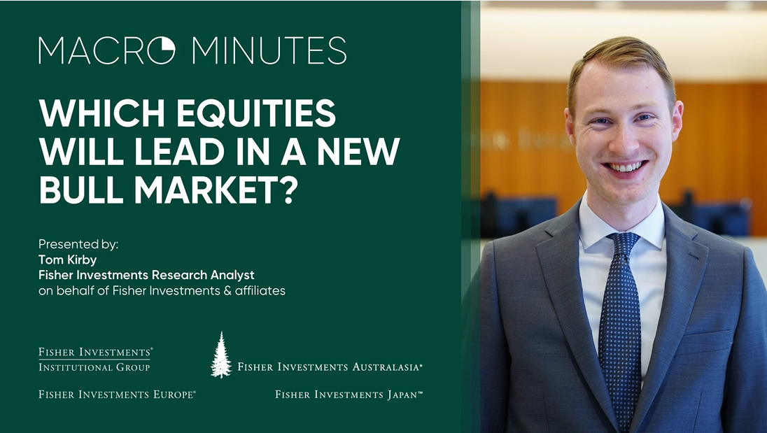 Macro Minutes: Which Equities Will Lead in a New Bull Market? 