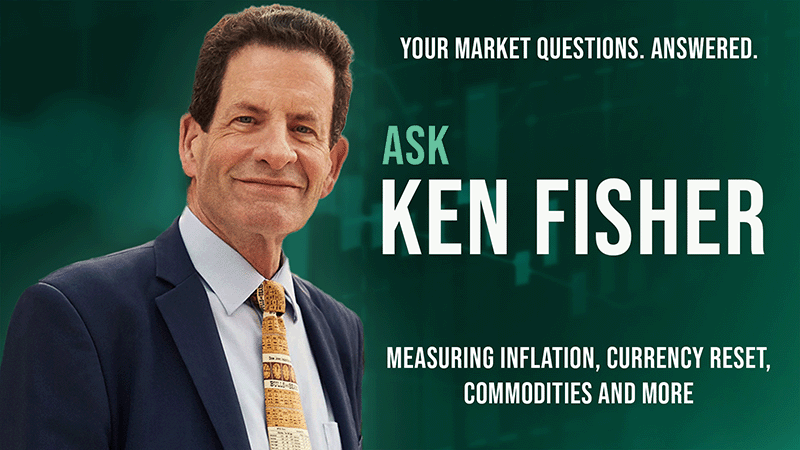 Ken Fisher on Measuring Inflation, Currency Reset, Commodities, and more