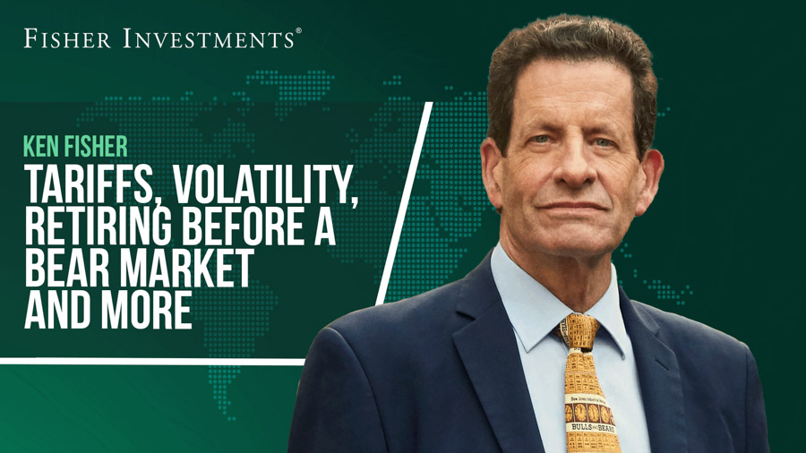 Ken Fisher Shares Must-Know Insights on Tariffs, Volatility, Retiring Before a Bear Market and More