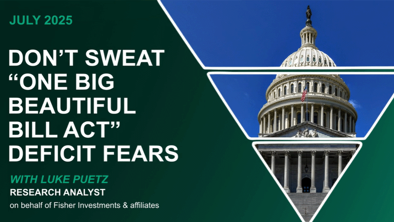 The Top Down - Don’t Sweat “One Big Beautiful Bill Act” Deficit Fears